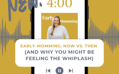 Early-Momming: Now vs. Then (And Why You Might Be Feeling the Whiplash)